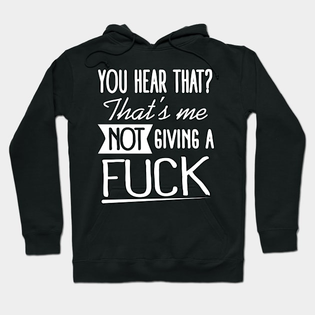 Insult: You hear that? That's me not giving a fuck Hoodie by nektarinchen